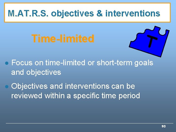 M. AT. R. S. objectives & interventions Time-limited T l Focus on time-limited or M. AT. R. S. objectives & interventions Time-limited T l Focus on time-limited or