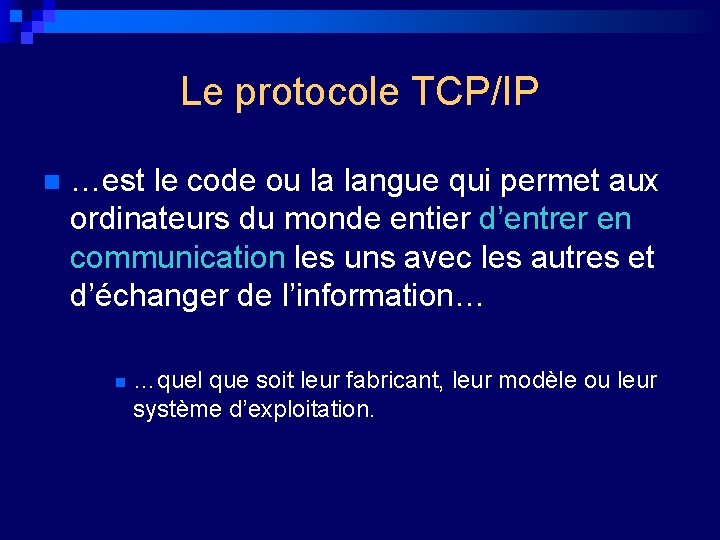 Le protocole TCP/IP n …est le code ou la langue qui permet aux ordinateurs