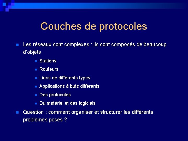 Couches de protocoles n n Les réseaux sont complexes : ils sont composés de