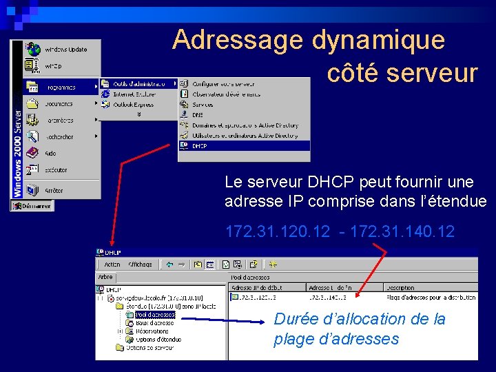 Adressage dynamique côté serveur Le serveur DHCP peut fournir une adresse IP comprise dans