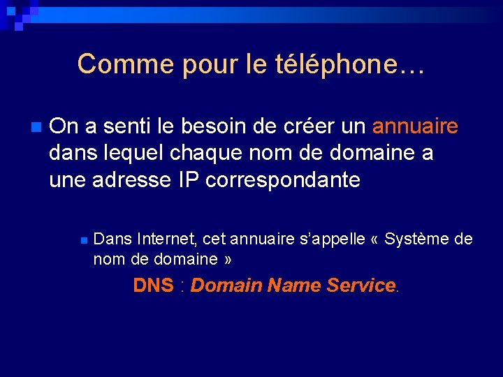 Comme pour le téléphone… n On a senti le besoin de créer un annuaire
