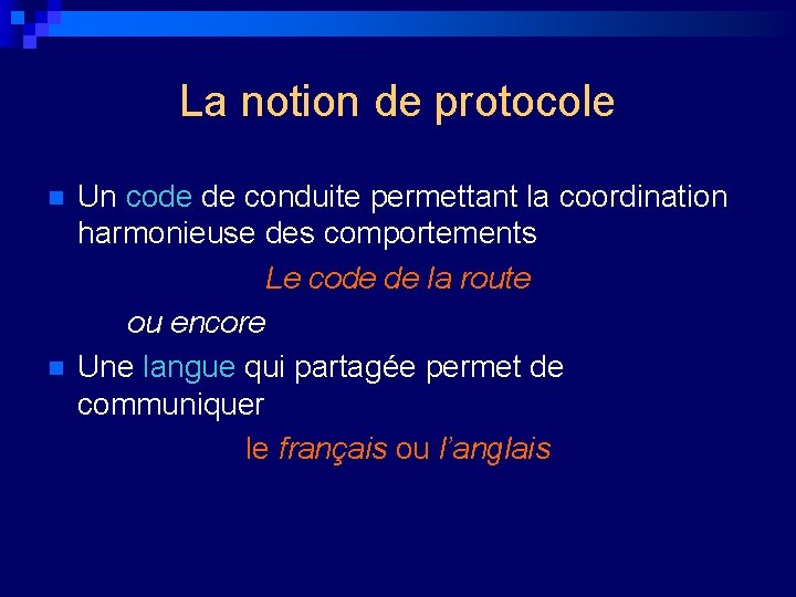 La notion de protocole n n Un code de conduite permettant la coordination harmonieuse