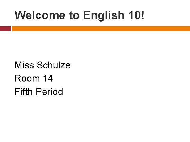Welcome to English 10! Miss Schulze Room 14 Fifth Period 