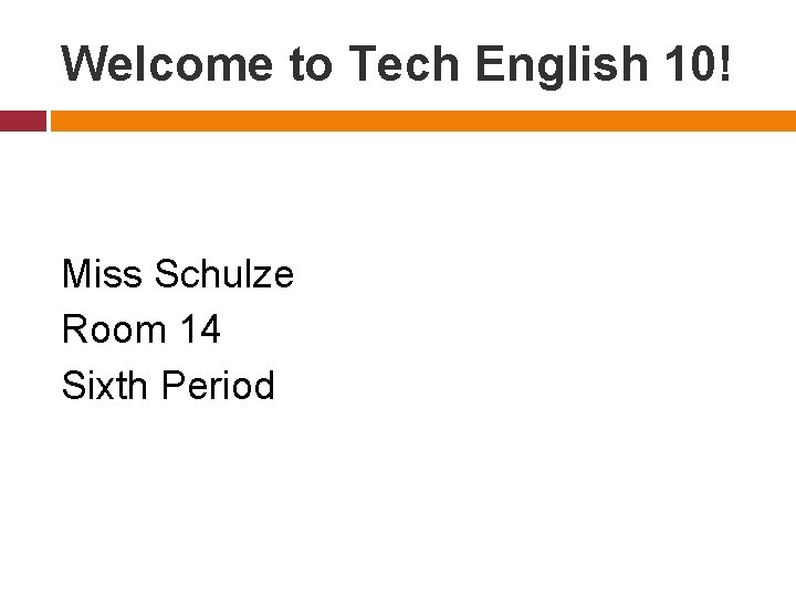 Welcome to Tech English 10! Miss Schulze Room 14 Sixth Period 