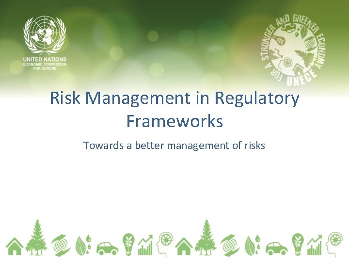 Risk Management in Regulatory Frameworks Towards a better management of risks 