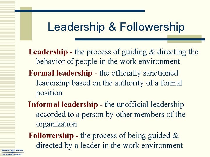 Leadership & Followership Leadership - the process of guiding & directing the behavior of