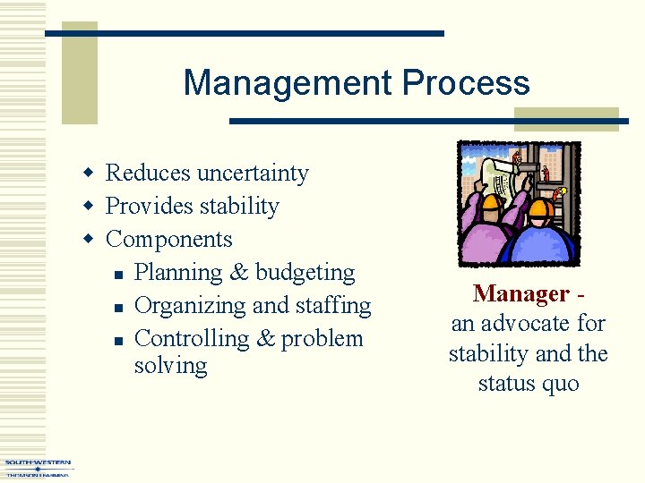 Management Process w Reduces uncertainty w Provides stability w Components n Planning & budgeting