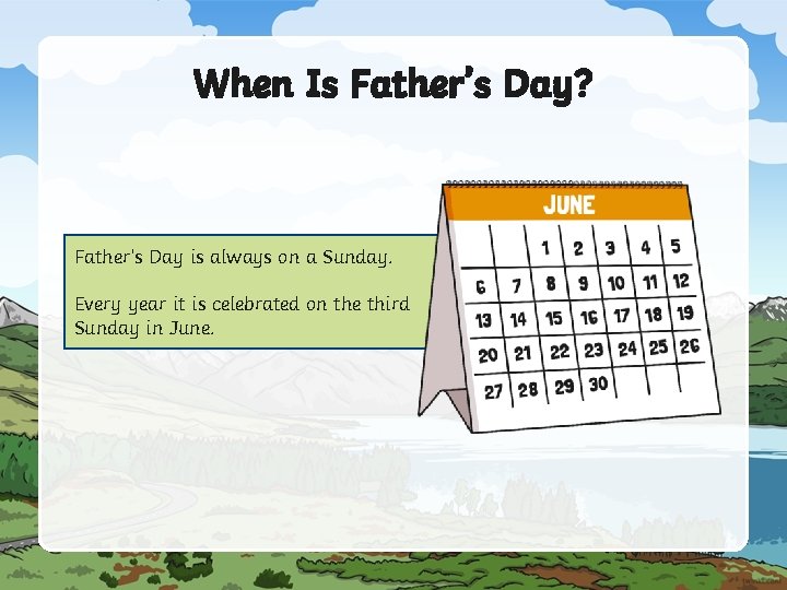 When Is Father’s Day? Father’s Day is always on a Sunday. Every year it