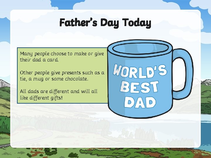 Father’s Day Today Many people choose to make or give their dad a card.