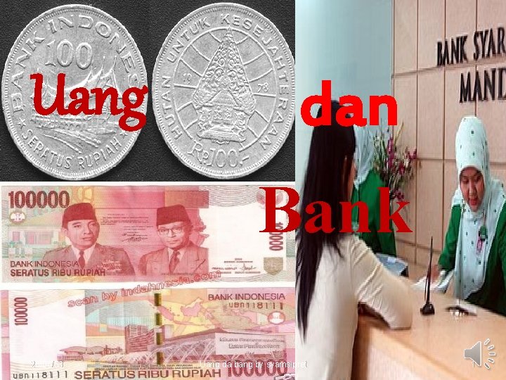 Uang dan Bank . 26/05/53 26 Mei, 2010 Money And Bank by Syamsipret Uang