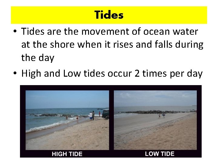 Tides • Tides are the movement of ocean water at the shore when it