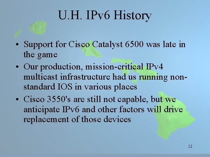 U. H. IPv 6 History • Support for Cisco Catalyst 6500 was late in