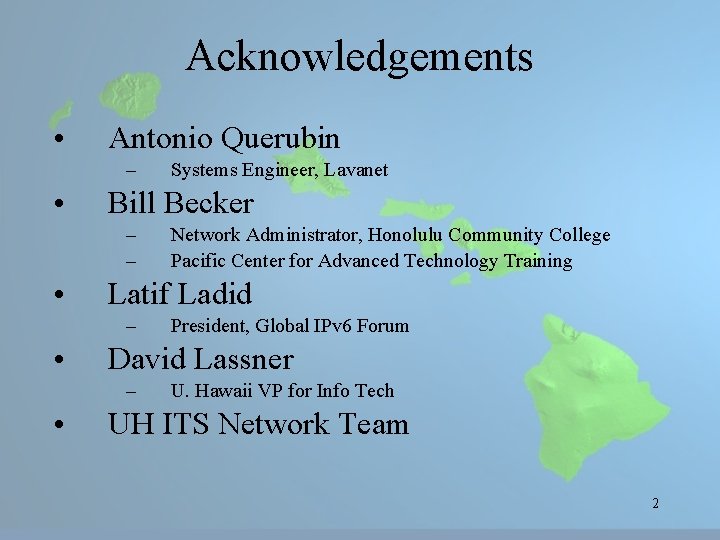 Acknowledgements • Antonio Querubin – • Bill Becker – – • President, Global IPv