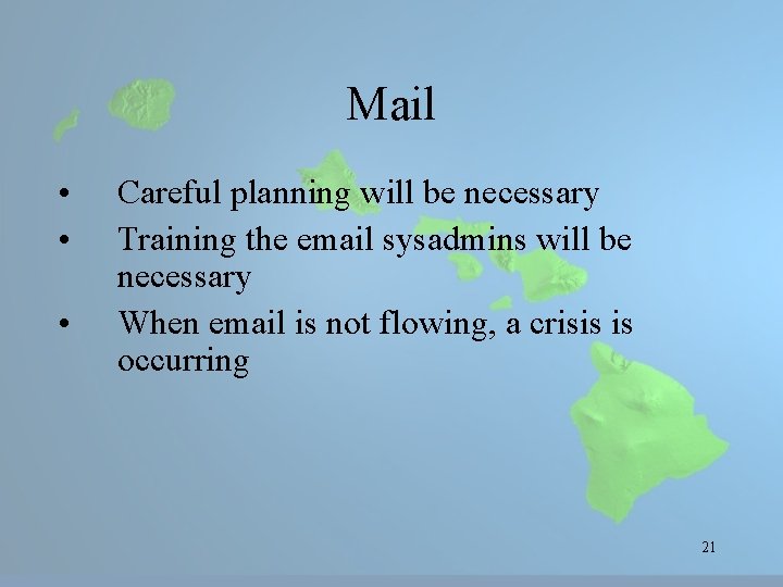 Mail • • • Careful planning will be necessary Training the email sysadmins will