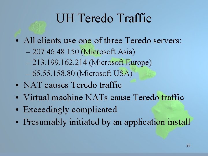 UH Teredo Traffic • All clients use one of three Teredo servers: – 207.