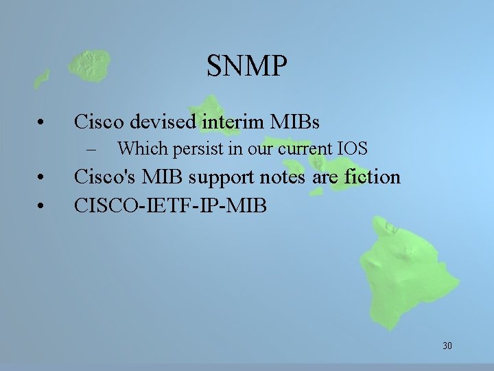 SNMP • Cisco devised interim MIBs – • • Which persist in our current