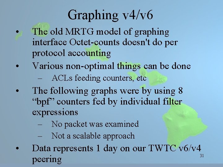 Graphing v 4/v 6 • • The old MRTG model of graphing interface Octet-counts