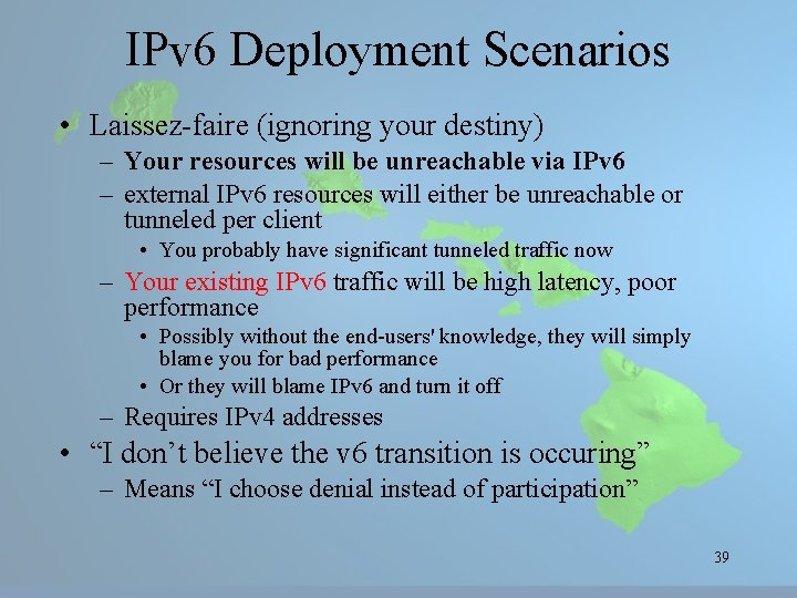 IPv 6 Deployment Scenarios • Laissez-faire (ignoring your destiny) – Your resources will be