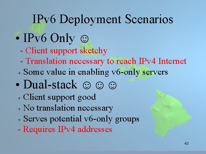 IPv 6 Deployment Scenarios • IPv 6 Only ☺ - Client support sketchy -