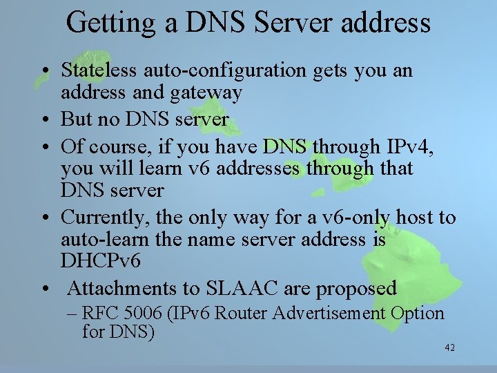 Getting a DNS Server address • Stateless auto-configuration gets you an address and gateway