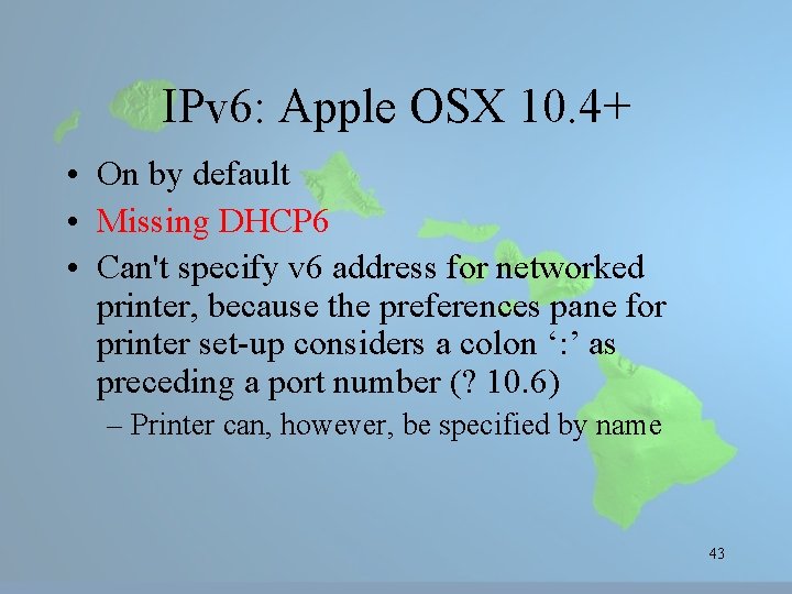IPv 6: Apple OSX 10. 4+ • On by default • Missing DHCP 6