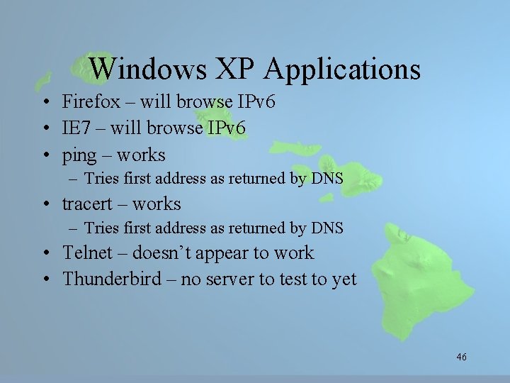 Windows XP Applications • Firefox – will browse IPv 6 • IE 7 –