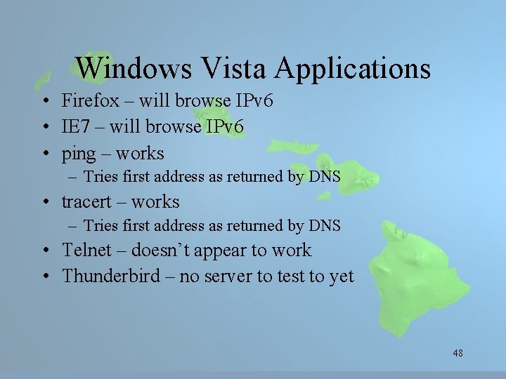 Windows Vista Applications • Firefox – will browse IPv 6 • IE 7 –