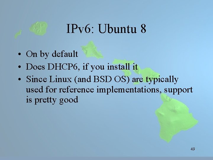 IPv 6: Ubuntu 8 • On by default • Does DHCP 6, if you