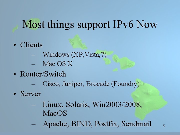 Most things support IPv 6 Now • Clients – – Windows (XP, Vista, 7)