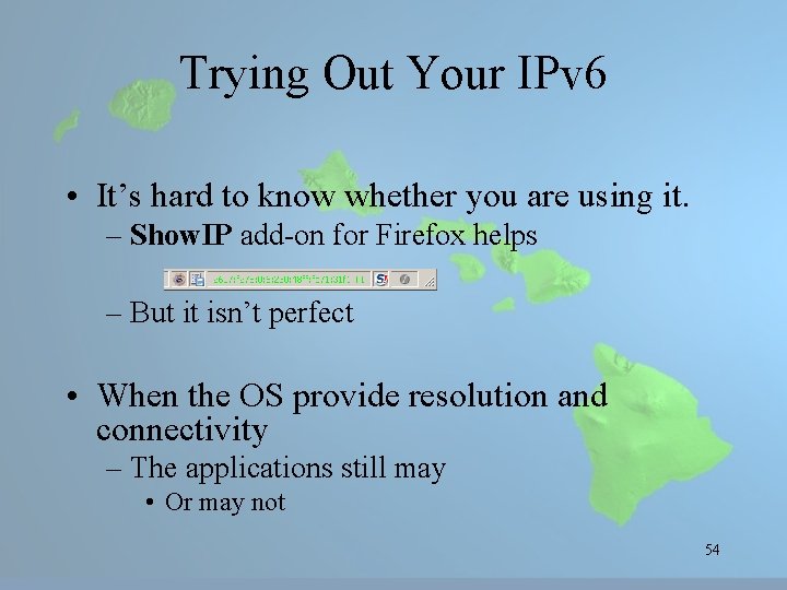 Trying Out Your IPv 6 • It’s hard to know whether you are using
