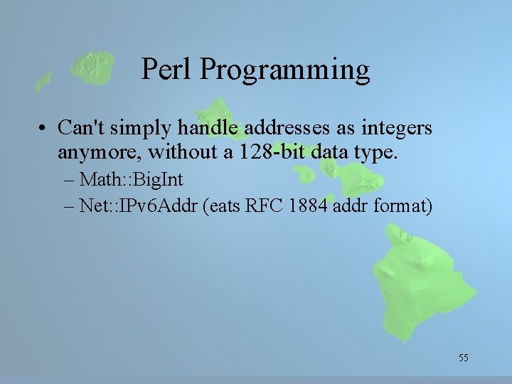 Perl Programming • Can't simply handle addresses as integers anymore, without a 128 -bit