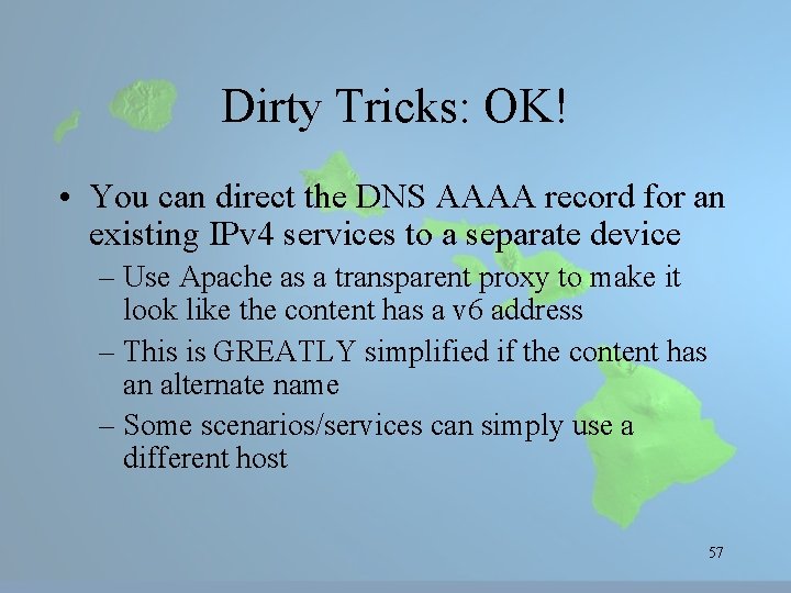 Dirty Tricks: OK! • You can direct the DNS AAAA record for an existing