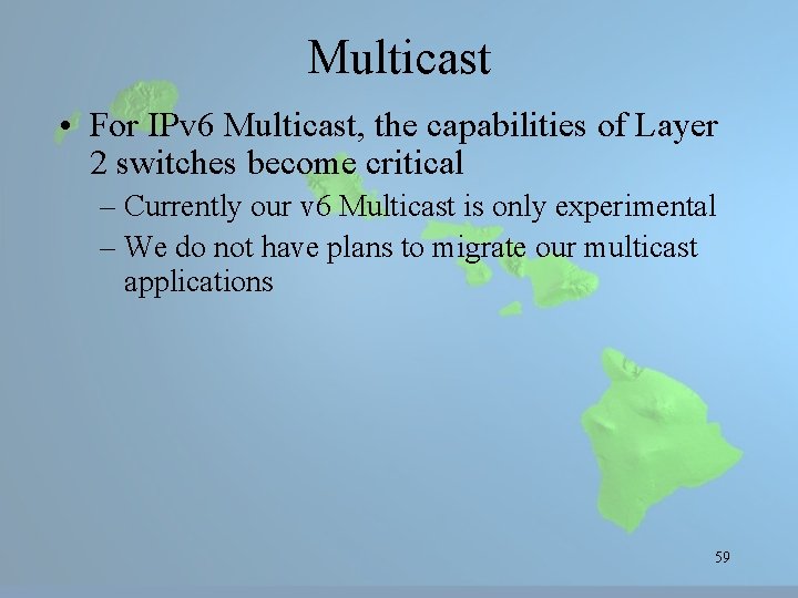 Multicast • For IPv 6 Multicast, the capabilities of Layer 2 switches become critical
