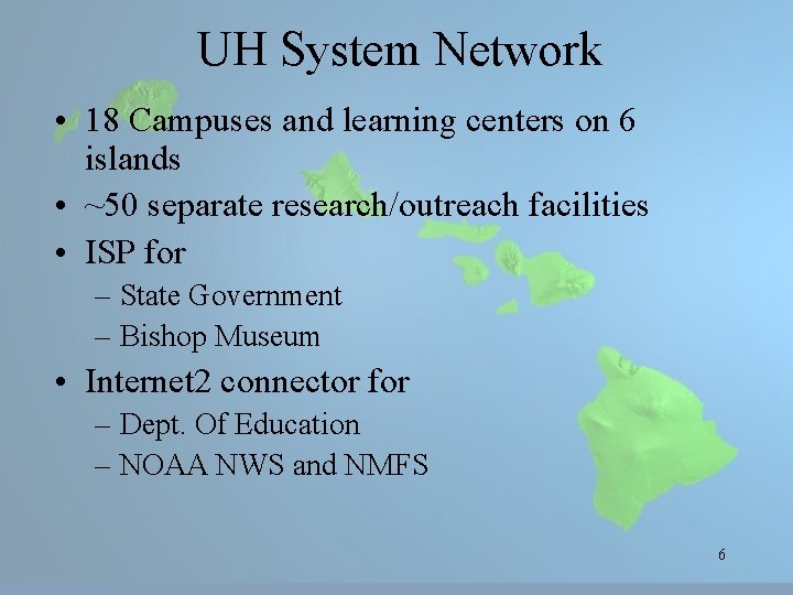 UH System Network • 18 Campuses and learning centers on 6 islands • ~50