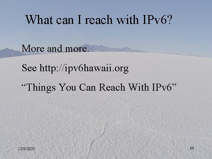 What can I reach with IPv 6? More and more. See http: //ipv 6