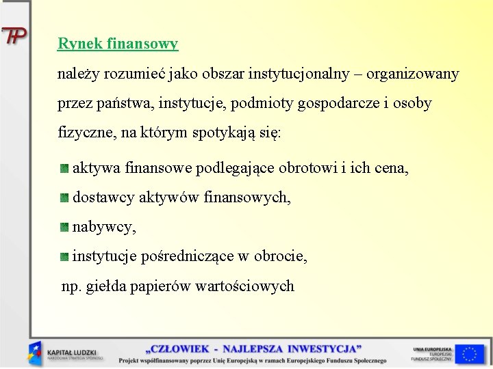 Rynek finansowy należy rozumieć jako obszar instytucjonalny – organizowany przez państwa, instytucje, podmioty gospodarcze