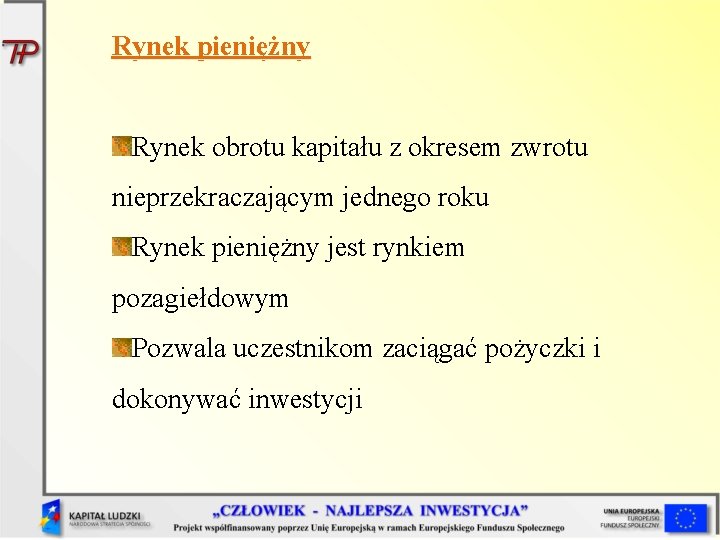 Rynek pieniężny Rynek obrotu kapitału z okresem zwrotu nieprzekraczającym jednego roku Rynek pieniężny jest