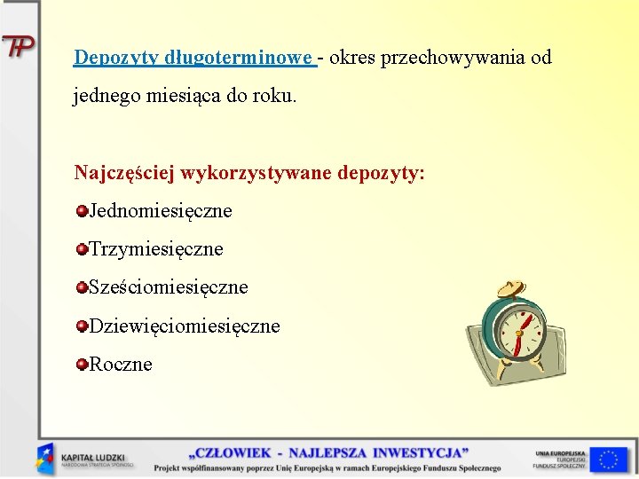 Depozyty długoterminowe - okres przechowywania od jednego miesiąca do roku. Najczęściej wykorzystywane depozyty: Jednomiesięczne