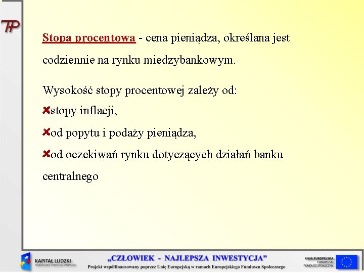 Stopa procentowa - cena pieniądza, określana jest codziennie na rynku międzybankowym. Wysokość stopy procentowej