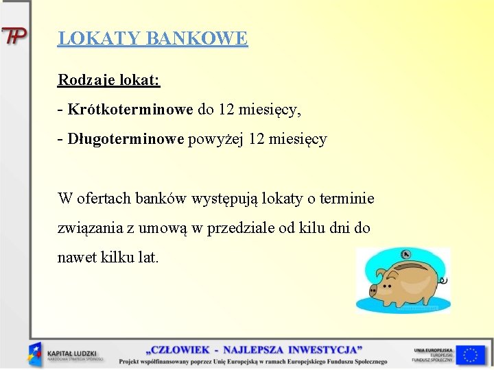 LOKATY BANKOWE Rodzaje lokat: - Krótkoterminowe do 12 miesięcy, - Długoterminowe powyżej 12 miesięcy