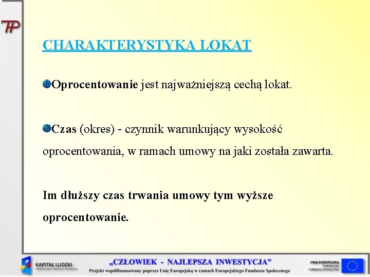 CHARAKTERYSTYKA LOKAT Oprocentowanie jest najważniejszą cechą lokat. Czas (okres) - czynnik warunkujący wysokość oprocentowania, CHARAKTERYSTYKA LOKAT Oprocentowanie jest najważniejszą cechą lokat. Czas (okres) - czynnik warunkujący wysokość oprocentowania,