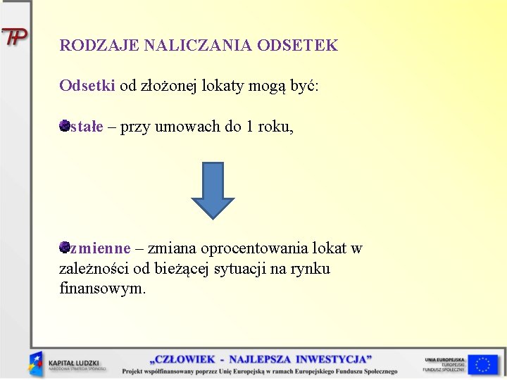 RODZAJE NALICZANIA ODSETEK Odsetki od złożonej lokaty mogą być: stałe – przy umowach do