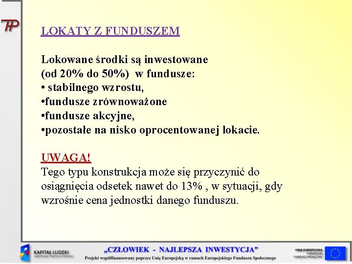 LOKATY Z FUNDUSZEM Lokowane środki są inwestowane (od 20% do 50%) w fundusze: •