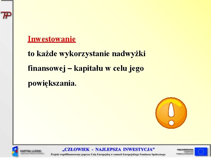 Inwestowanie to każde wykorzystanie nadwyżki finansowej – kapitału w celu jego powiększania. 