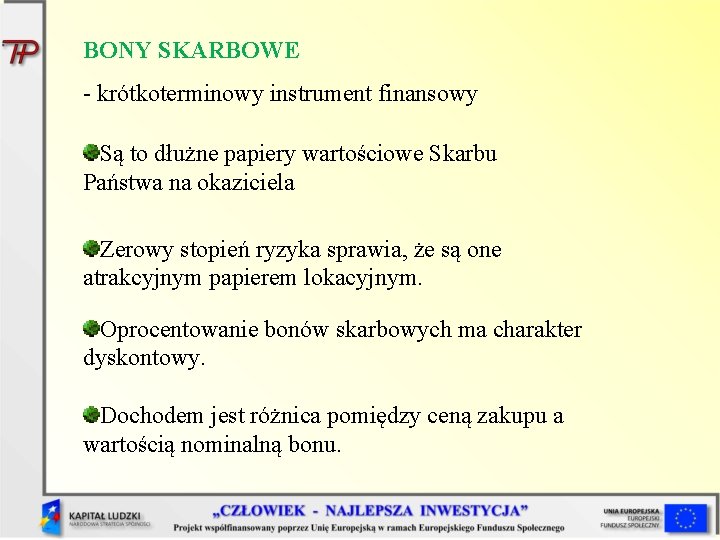 BONY SKARBOWE - krótkoterminowy instrument finansowy Są to dłużne papiery wartościowe Skarbu Państwa na