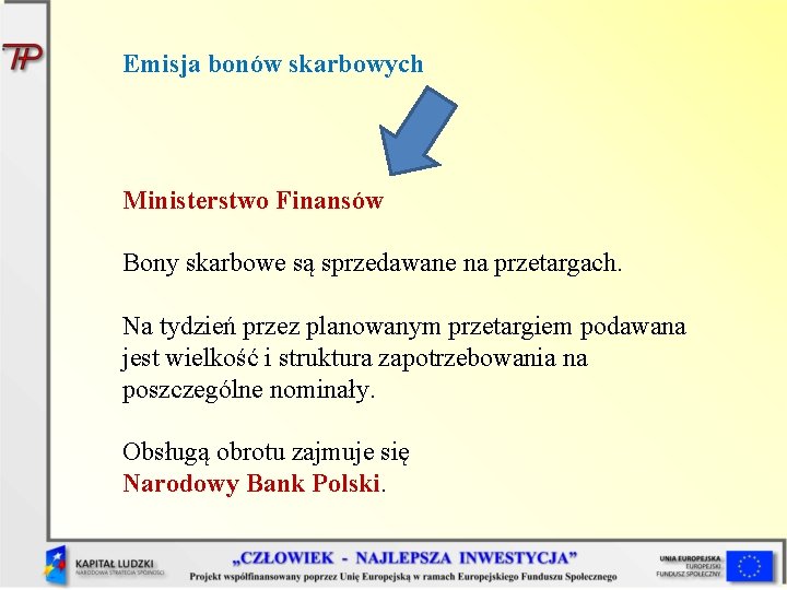 Emisja bonów skarbowych Ministerstwo Finansów Bony skarbowe są sprzedawane na przetargach. Na tydzień przez