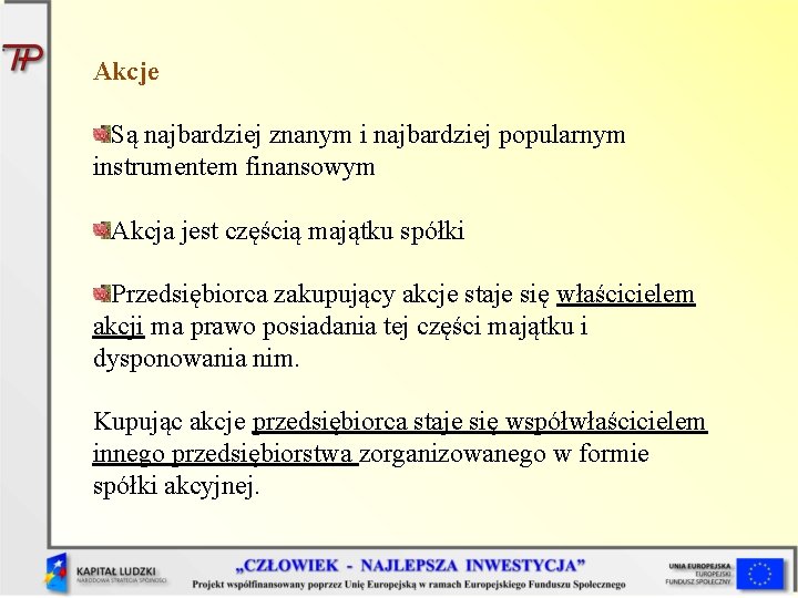 Akcje Są najbardziej znanym i najbardziej popularnym instrumentem finansowym Akcja jest częścią majątku spółki