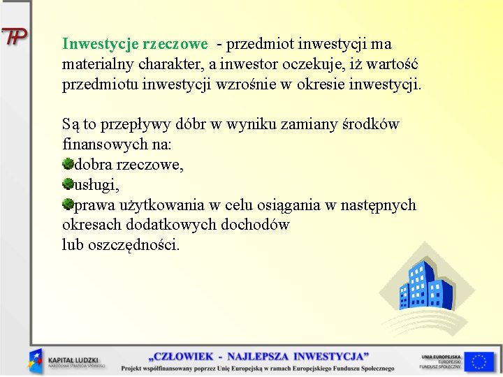 Inwestycje rzeczowe - przedmiot inwestycji ma materialny charakter, a inwestor oczekuje, iż wartość przedmiotu