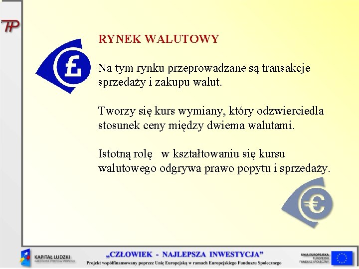 RYNEK WALUTOWY Na tym rynku przeprowadzane są transakcje sprzedaży i zakupu walut. Tworzy się