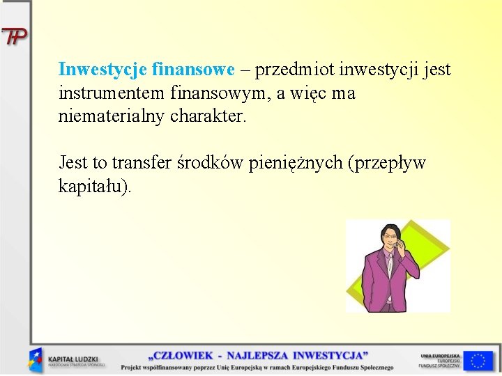 Inwestycje finansowe – przedmiot inwestycji jest instrumentem finansowym, a więc ma niematerialny charakter. Jest Inwestycje finansowe – przedmiot inwestycji jest instrumentem finansowym, a więc ma niematerialny charakter. Jest